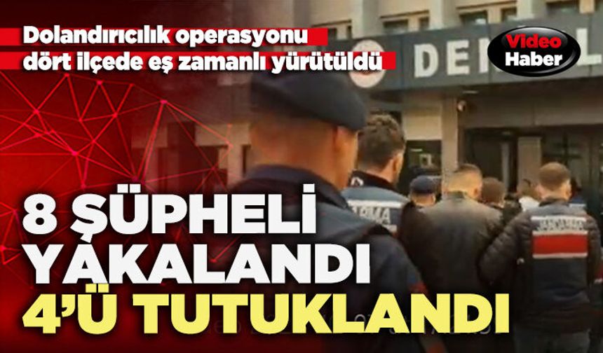 Dolandırıcılık operasyonu:  8 Şüpheli yakalandı 4’ü tutuklandı