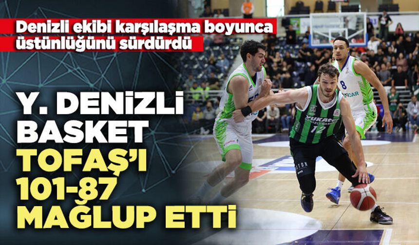 Y. Denizli Basket Tofaş’ı 101-87 mağlup etti