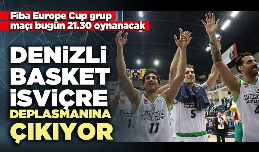 Denizli Basket İsviçre deplasmanına çıkıyor