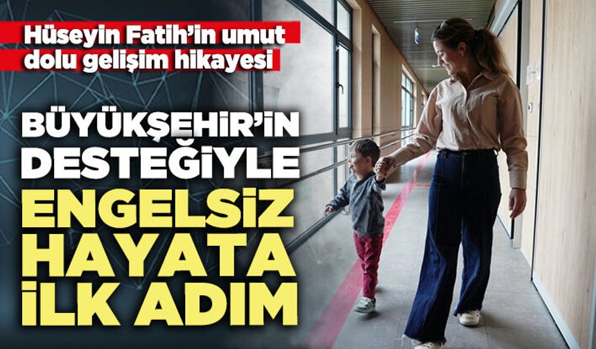 Büyükşehir’in desteğiyle engelsiz hayata ilk adım