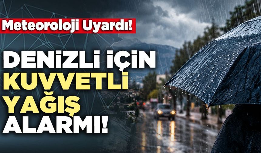 Denizli İçin Kuvvetli Yağış Alarmı!