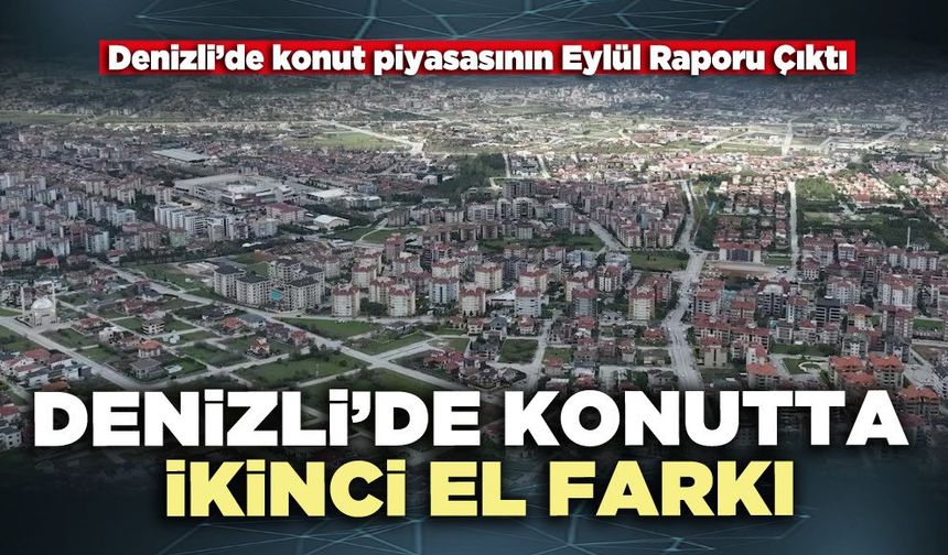 Denizli’de konutta ikinci el farkı