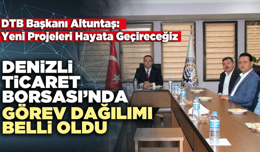 Denizli Ticaret Borsası’nda Görev Dağılımı Belli Oldu