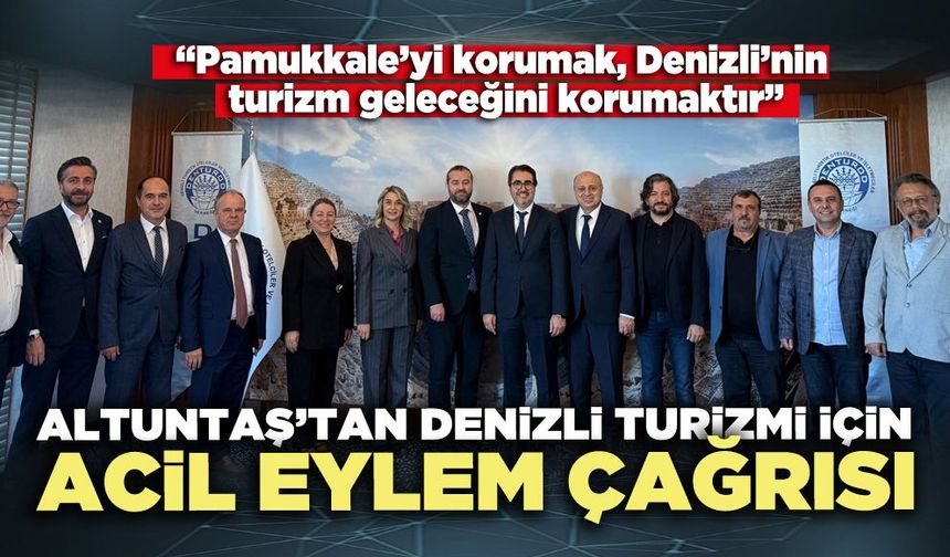 Altuntaş’tan Denizli turizmi için acil eylem çağrısı