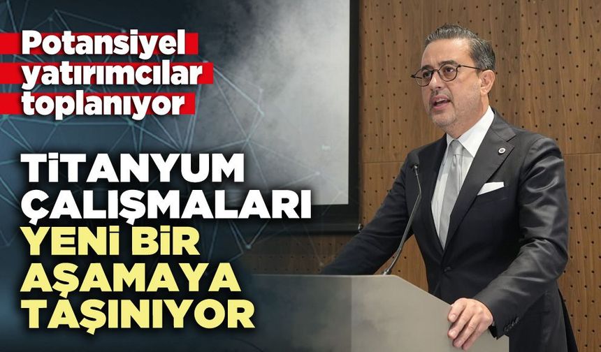 Titanyum çalışmaları yeni bir aşamaya taşınıyor
