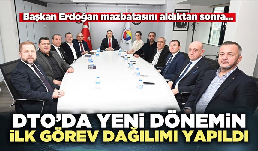 DTO’da yeni dönemin ilk görev dağılımı yapıldı