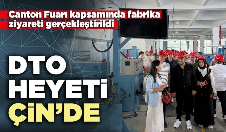 DTO Heyeti Çin’de