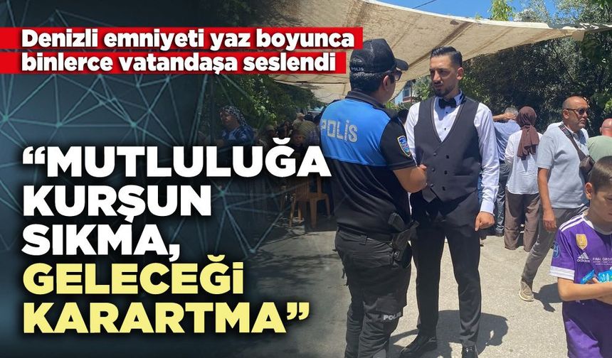 Denizli emniyeti: “Mutluluğa kurşun sıkma, geleceği karartma”