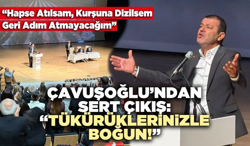 Çavuşoğlu’ndan Sert Çıkış: “Tükürüklerinizle Boğun!”