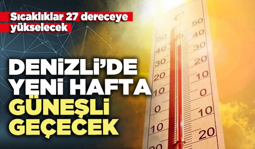 Denizli’de yeni hafta güneşli geçecek
