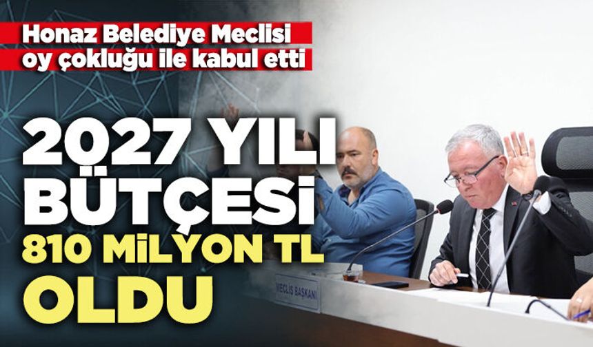 Honaz Belediye’sinin 2027 yılı bütçesi 810 milyon TL oldu