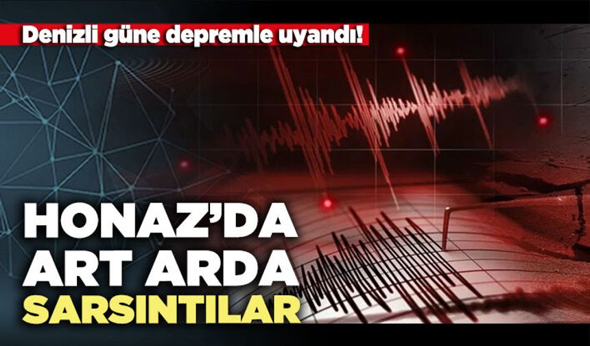 Honaz’da art arda sarsıntılar