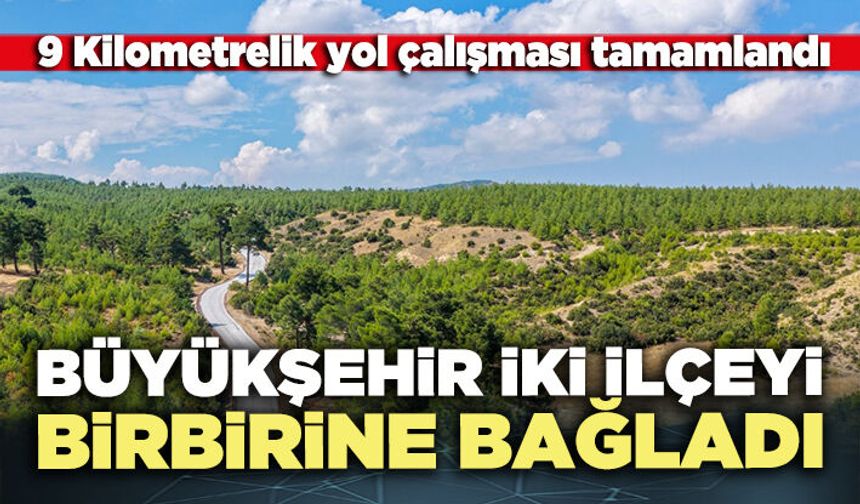 Büyükşehir iki ilçeyi birbirine bağladı