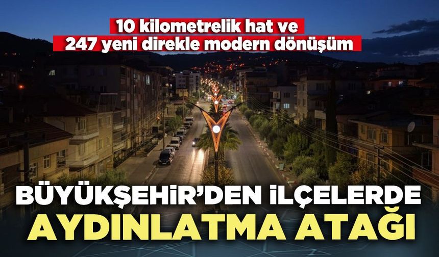 Denizli Büyükşehir’den ilçelerde aydınlatma atağı