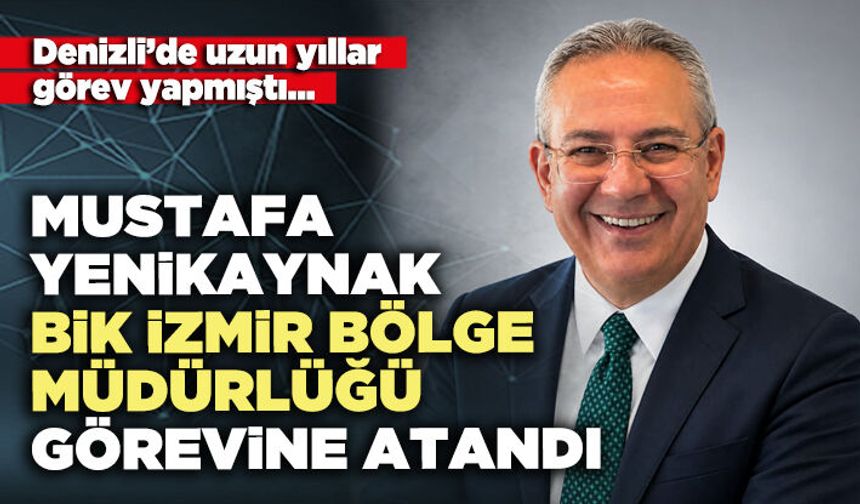 Mustafa Yenikaynak BİK İzmir Bölge Müdürlüğü görevine atandı