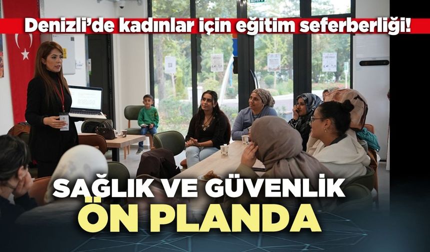 Denizli’de kadınlar için eğitim seferberliği: Sağlık ve güvenlik ön planda