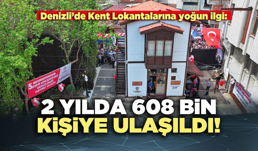 Denizli’de Kent Lokantalarına yoğun ilgi: 2 yılda 608 bin kişiye ulaşıldı!