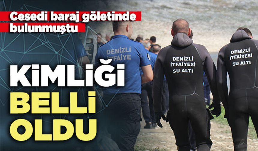 Ces*di baraj göletinde bulunmuştu: Kimliği belli oldu