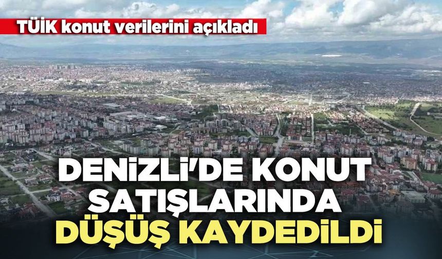 Denizli'de konut satışlarında düşüş kaydedildi