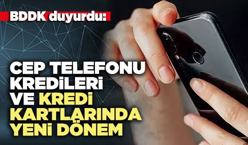 BDDK duyurdu: Cep telefonu kredileri ve kredi kartlarında yeni dönem
