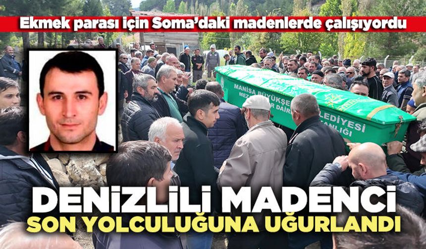 Denizlili madenci son yolculuğuna uğurlandı