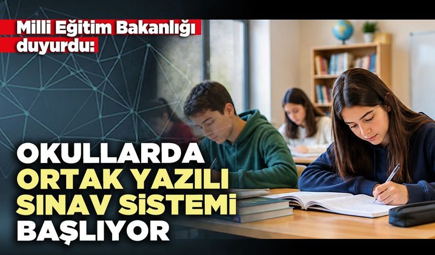 Okullarda ortak yazılı sınav sistemi başlıyor