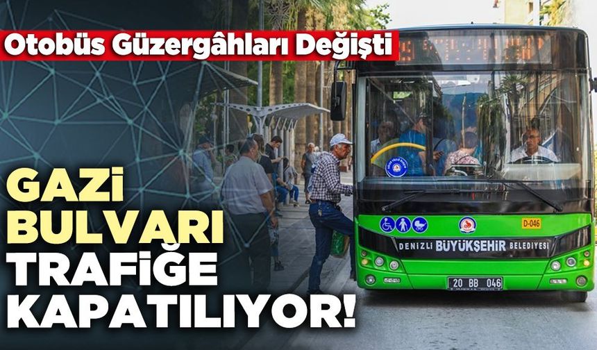 Gazi Bulvarı Trafiğe Kapatılıyor!
