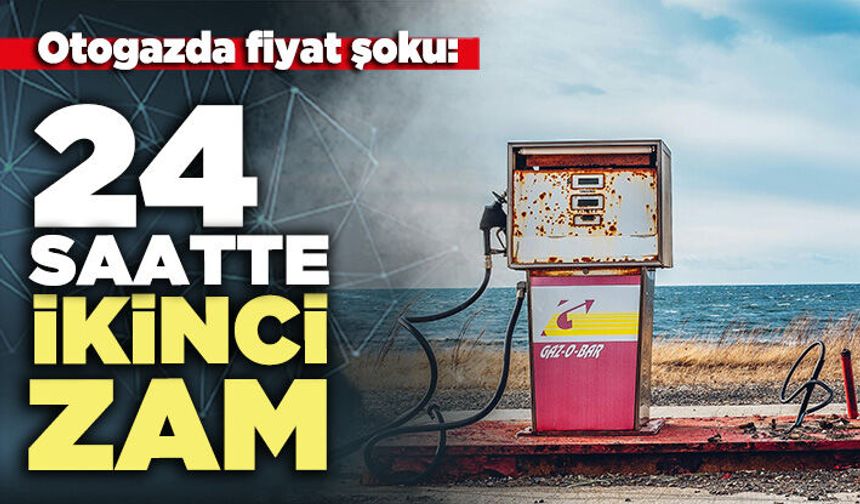 Otogazda fiyat şoku: 24 saatte ikinci zam