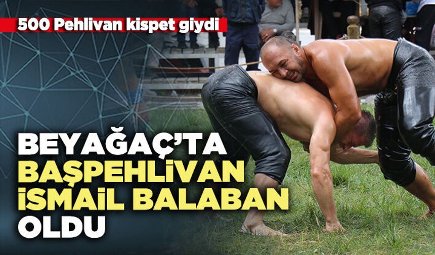 Beyağaç’ta Başpehlivan İsmail Balaban oldu