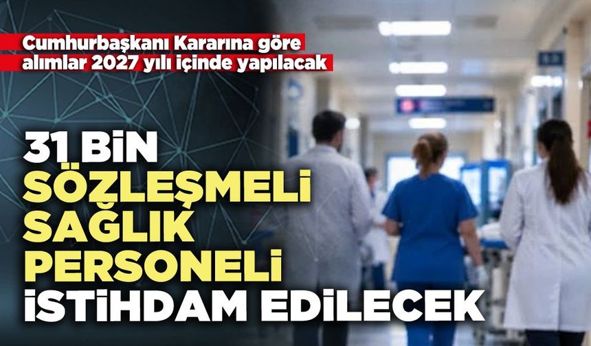 31 Bin sözleşmeli sağlık personeli istihdam edilecek