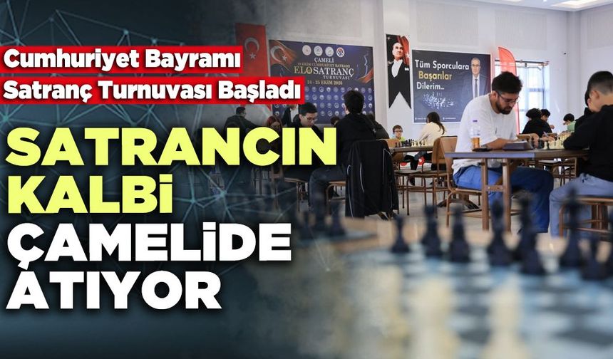 Satrancın Kalbi Çamelide Atıyor