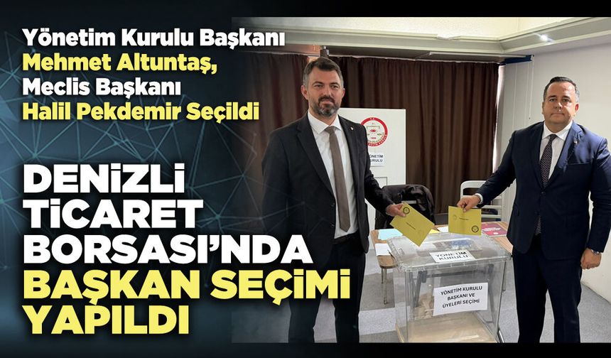 Denizli Ticaret Borsası’nda başkan seçimi yapıldı