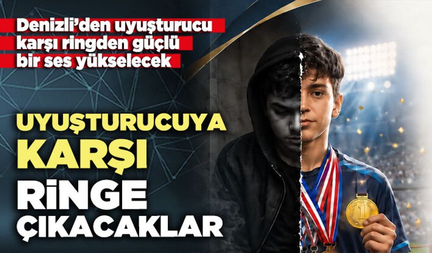Denizli’de madde bağımlılığına karşı ringe çıkacaklar