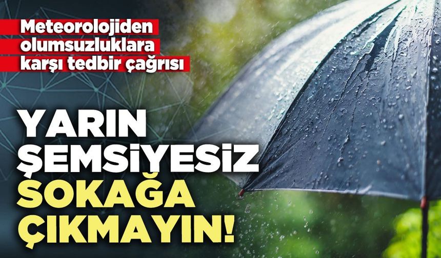 Yarın şemsiyesiz sokağa çıkmayın!