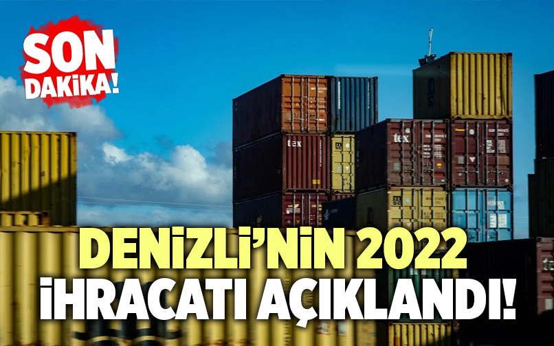 Denizli’nin 2022 İhracatı Açıklandı! Denizli Aktüel, Son Dakika