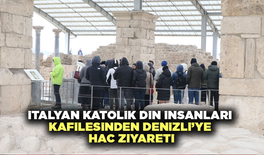 İtalyan Katolik Din İnsanları Kafilesinden Denizli'ye Hac Ziyareti