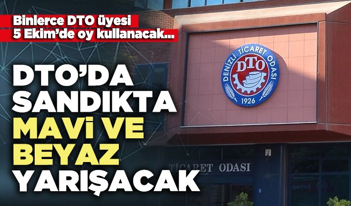 DTO’da sandıkta mavi ve beyaz yarışacak