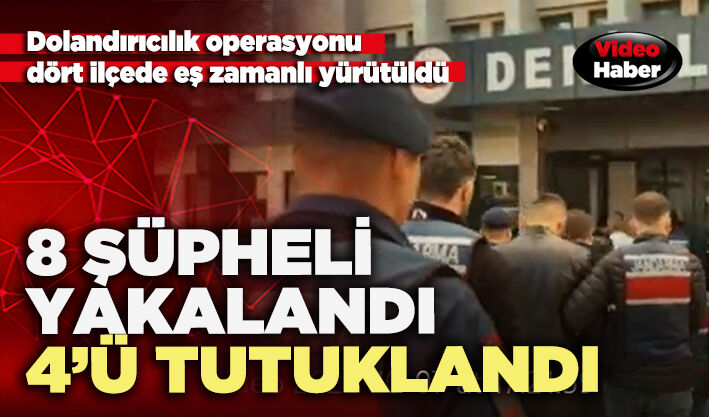 Dolandırıcılık operasyonu:  8 Şüpheli yakalandı 4’ü tutuklandı
