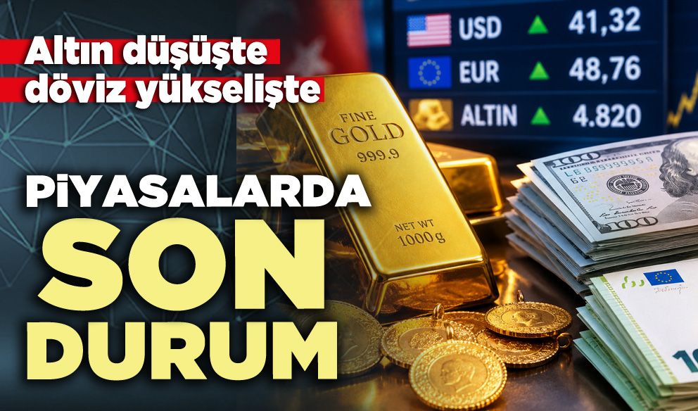 Piyasalarda son durum