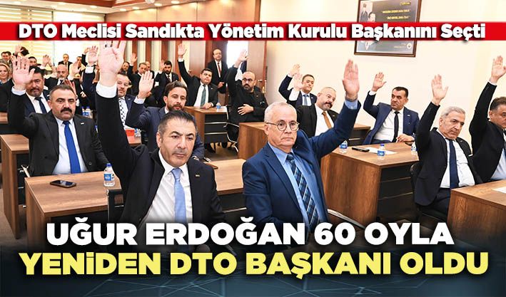Uğur Erdoğan 60 oyla yeniden DTO Başkanı oldu