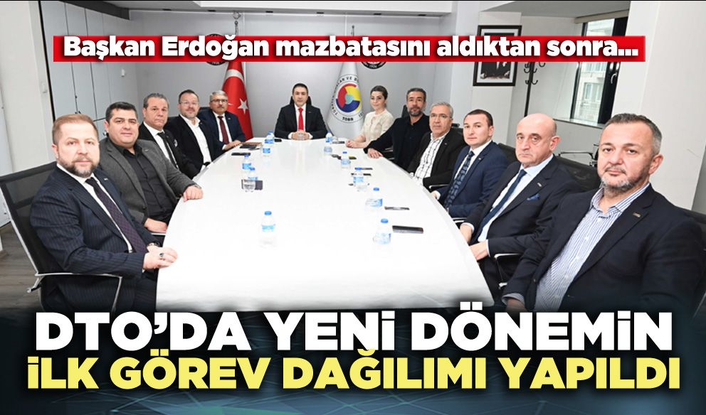 DTO’da yeni dönemin ilk görev dağılımı yapıldı
