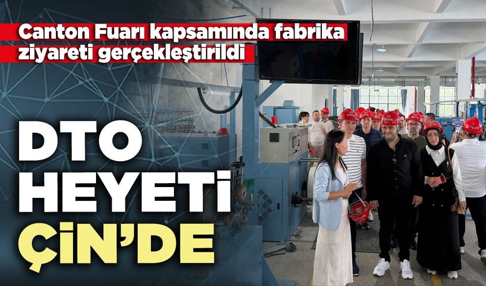 DTO Heyeti Çin’de