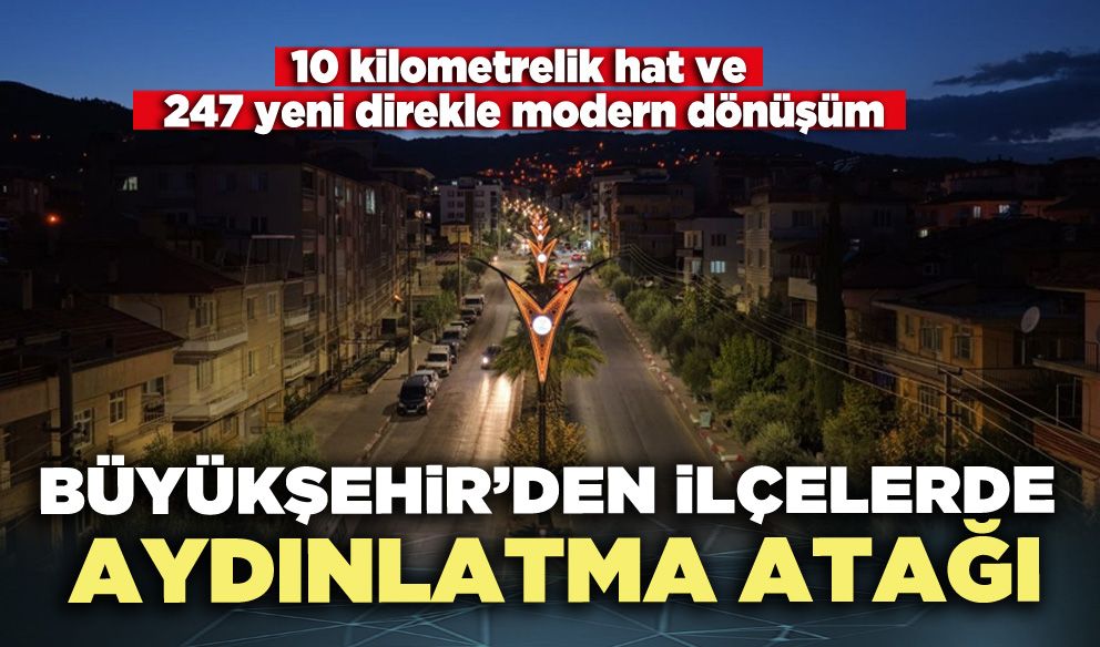 Denizli Büyükşehir’den ilçelerde aydınlatma atağı